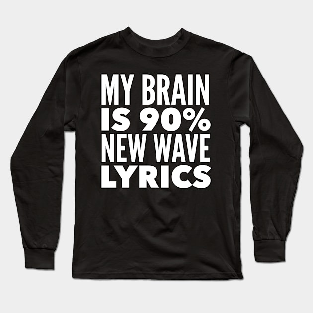 My Brain Is 90% New Wave Lyrics Long Sleeve T-Shirt by MessageOnApparel